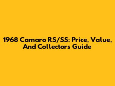 1968 Camaro RS/SS: Price, Value, And Collector's Guide