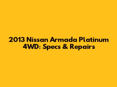 2013 Nissan Armada Platinum 4WD: Specs & Repairs