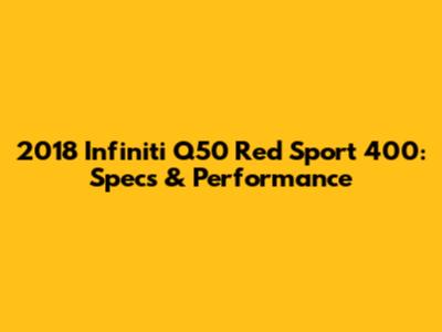 2018 Infiniti Q50 Red Sport 400: Specs & Performance