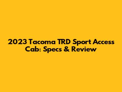 2023 Tacoma TRD Sport Access Cab: Specs & Review