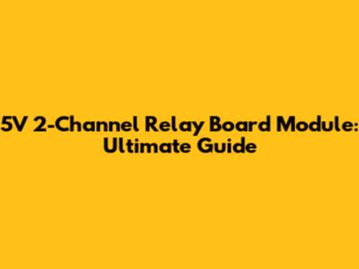 5V 2-Channel Relay Board Module: Ultimate Guide