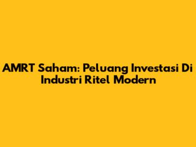 AMRT Saham: Peluang Investasi Di Industri Ritel Modern