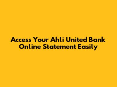 Access Your Ahli United Bank Online Statement Easily