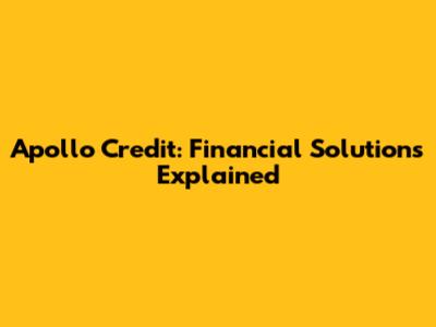 Apollo Credit: Financial Solutions Explained