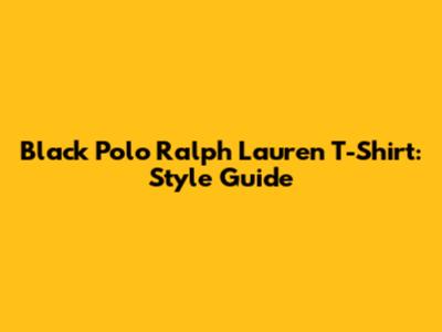 Black Polo Ralph Lauren T-Shirt: Style Guide