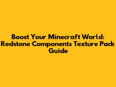 Boost Your Minecraft World: Redstone Components Texture Pack Guide