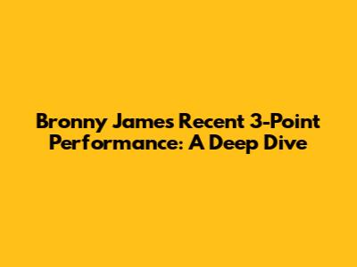 Bronny James' Recent 3-Point Performance: A Deep Dive
