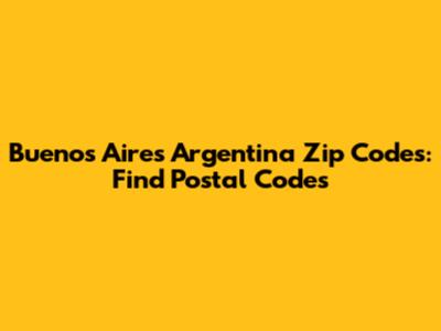 Buenos Aires Argentina Zip Codes: Find Postal Codes