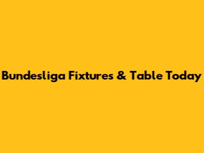 Bundesliga Fixtures & Table Today