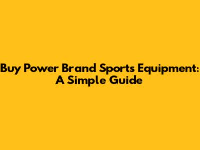 Buy Power Brand Sports Equipment: A Simple Guide