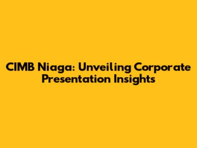 CIMB Niaga: Unveiling Corporate Presentation Insights