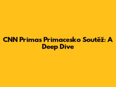 CNN Prima's Primacesko Soutěž: A Deep Dive