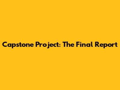 Capstone Project: The Final Report