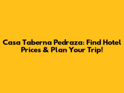 Casa Taberna Pedraza: Find Hotel Prices & Plan Your Trip!