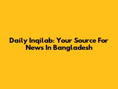 Daily Inqilab: Your Source For News In Bangladesh