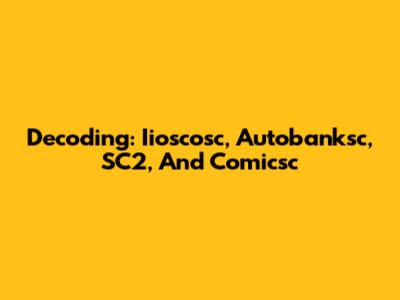 Decoding: Iioscosc, Autobanksc, SC2, And Comicsc