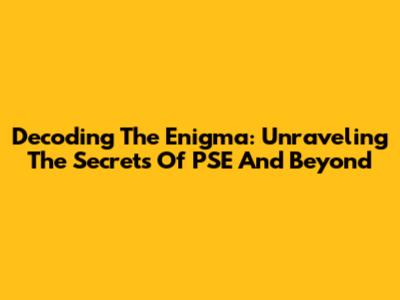 Decoding The Enigma: Unraveling The Secrets Of PSE And Beyond