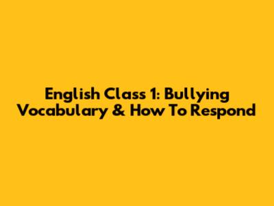 English Class 1: Bullying Vocabulary & How To Respond