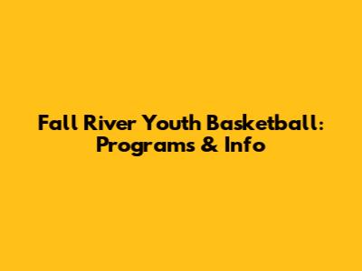 Fall River Youth Basketball: Programs & Info