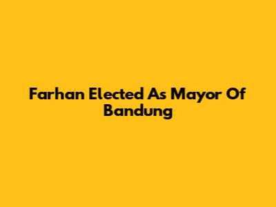 Farhan Elected As Mayor Of Bandung