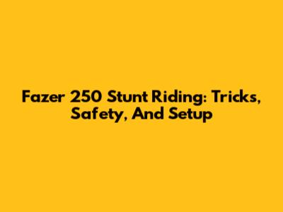 Fazer 250 Stunt Riding: Tricks, Safety, And Setup