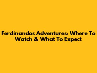 Ferdinando's Adventures: Where To Watch & What To Expect