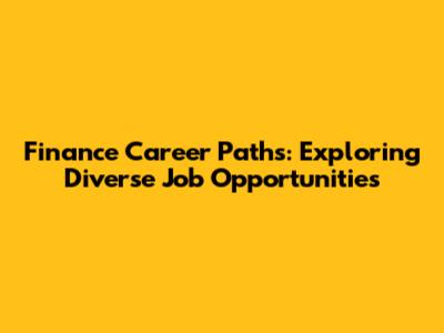 Finance Career Paths: Exploring Diverse Job Opportunities