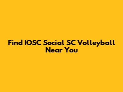 Find IOSC Social SC Volleyball Near You