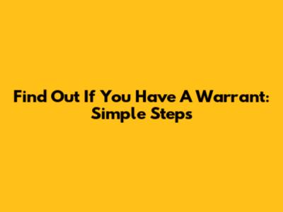 Find Out If You Have A Warrant: Simple Steps