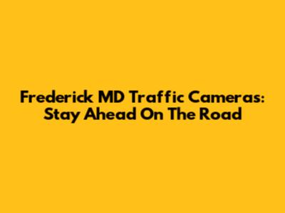Frederick MD Traffic Cameras: Stay Ahead On The Road