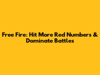 Free Fire: Hit More Red Numbers & Dominate Battles