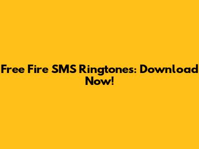 Free Fire SMS Ringtones: Download Now!