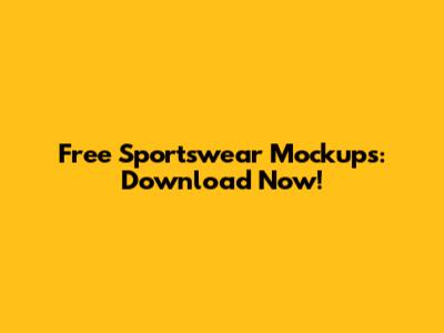 Free Sportswear Mockups: Download Now!