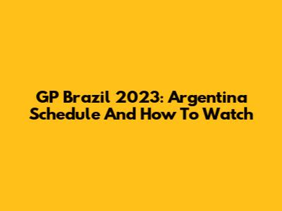 GP Brazil 2023: Argentina Schedule And How To Watch