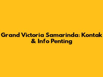 Grand Victoria Samarinda: Kontak & Info Penting