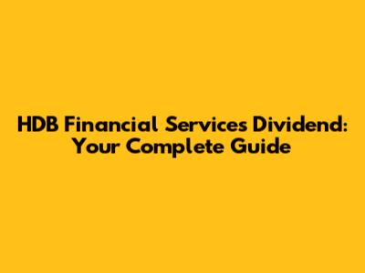 HDB Financial Services Dividend: Your Complete Guide