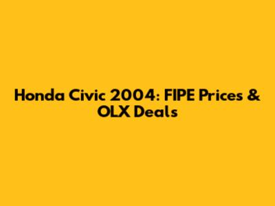 Honda Civic 2004: FIPE Prices & OLX Deals