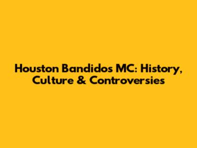 Houston Bandidos MC: History, Culture & Controversies