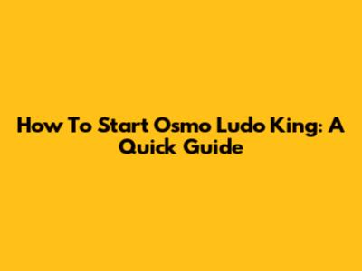 How To Start Osmo Ludo King: A Quick Guide