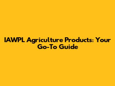 IAWPL Agriculture Products: Your Go-To Guide