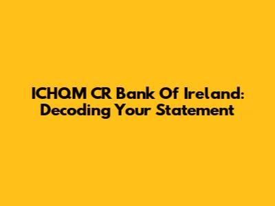 ICHQM CR Bank Of Ireland: Decoding Your Statement