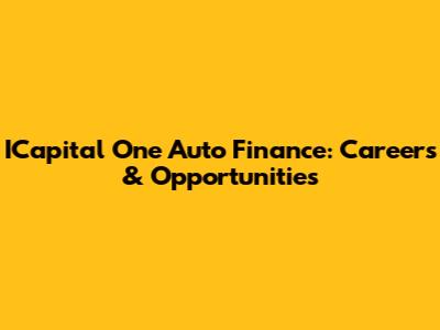 ICapital One Auto Finance: Careers & Opportunities