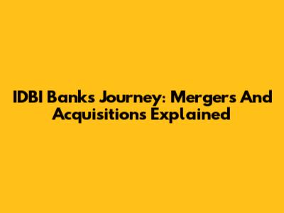 IDBI Bank's Journey: Mergers And Acquisitions Explained