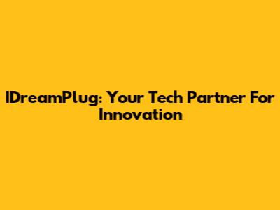 IDreamPlug: Your Tech Partner For Innovation