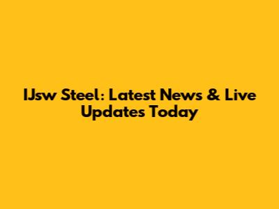 IJsw Steel: Latest News & Live Updates Today