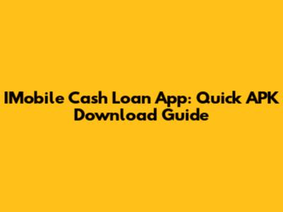 IMobile Cash Loan App: Quick APK Download Guide