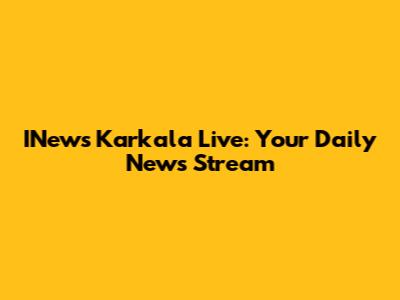 INews Karkala Live: Your Daily News Stream