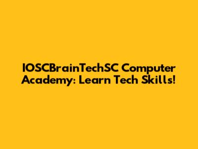 IOSCBrainTechSC Computer Academy: Learn Tech Skills!