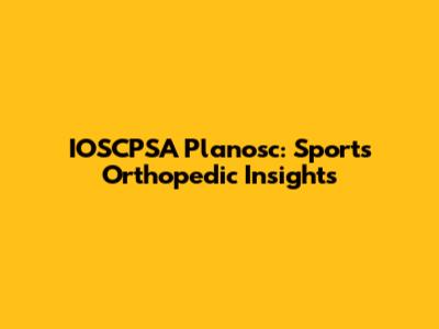 IOSCPSA Planosc: Sports Orthopedic Insights