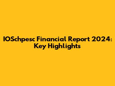 IOSchpesc Financial Report 2024: Key Highlights